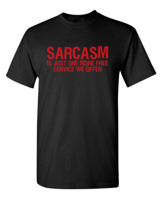 Sarcasm Is Just One More Free Service We Offer Sarcastic Novelty Funny T-Shirts