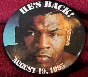 Mike Tyson  HE’S BACK Pinback Button,  August 19, 1995 Boxing MGM GRAND