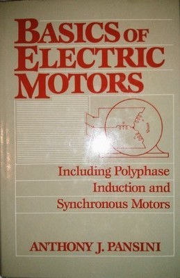 BASICS OF ELECTRIC MOTORS: INCLUDING POLYPHASE INDUCTION By Anthony J. Pansini