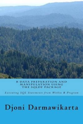 R Data Preparation and Manipulation Using the Sqldf Package: Executing SQL
