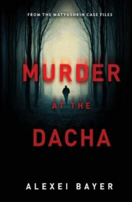 Murder at the Dacha, Paperback by Bayer, Alexei, Brand New, Free shipping in ...