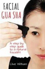 Facial Gua Sha: A Step-by-step Guide to a Natu... 9780956150769 by Witham, Clive