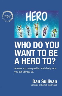 Who do you want to be a hero to? Dan Sullivan Taschenbuch Englisch 2019