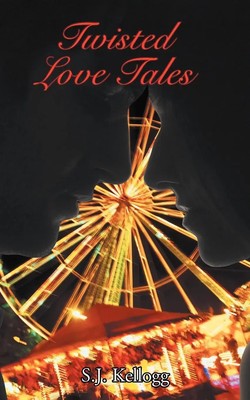 Twisted Love Tales S. J. Kellogg Taschenbuch Englisch 2011 AuthorHouse