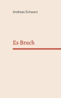 Es Bruch Andreas Schwarz Taschenbuch 186 S. Deutsch 2023 BoD - Books on Demand