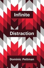 Infinite Distraction by Pettman, Dominic