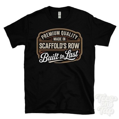 MADE IN SCAFFOLD'S ROW PREMIUM QUALITY BUILT TO LAST T-SHIRT england
