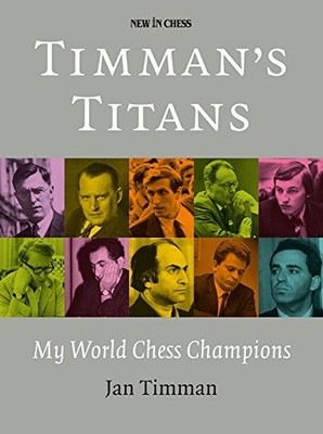 Timman's Titans: My World Chess Champions,Jan Timman