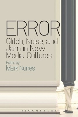Mark Nunes Error: Glitch, Noise, and Jam in New Media Cu (Paperback) (UK IMPORT)