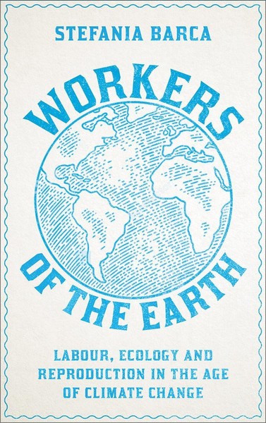 Workers Of The Earth, Stefania Barca-image