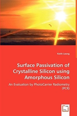 Surface Passivation Of Crystalline Silic by Leong, Keith, Brand New, Free shi...
