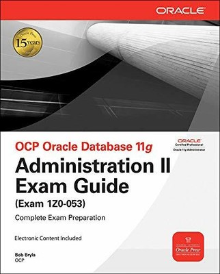 OCP Oracle Database 11g Administration II Exam Guide (O by Bryla, Bob 0071597093