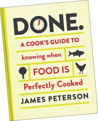 JAMES PETERSON´S ''DONE; A PERFECT GUIDE TO KNOWING WHEN FOOD IS COOKED''