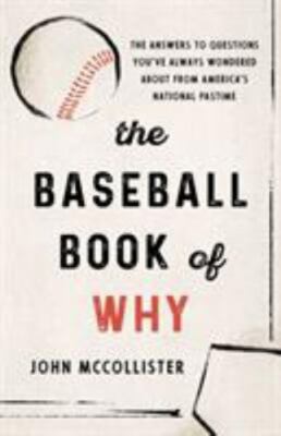 Baseball Book of Why : The Answers to Questions You've Always Wondered about...