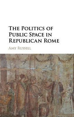 The Politics of Public Space in Republican Rome Russell Hardback 9781107040496