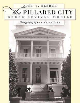 The Pillared City: Greek Revival Mobile by John S. Sledge (English) Hardcover Bo