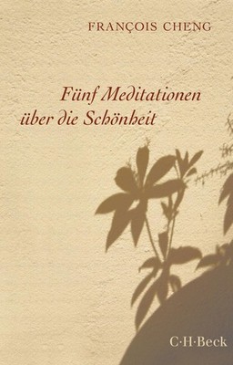 Fünf Meditationen über die Schönheit François Cheng