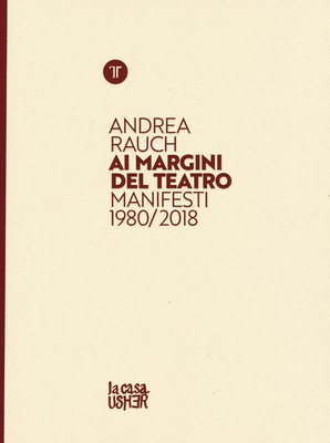 Andrea Rauch. Ai margini del teatro. Manifesti 1980-2018. Ediz. a colori -...