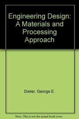 Engineering Design: A Materials and ..., Dieter, George