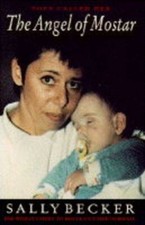 THE ANGEL OF MOSTAR: ONE WOMAN'S FIGHT TO RESCUE CHILDREN IN BOS