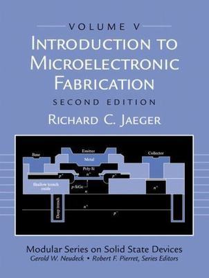 Introduction to Microelectronic Fabrication: Volume 5 (Modular Series on...
