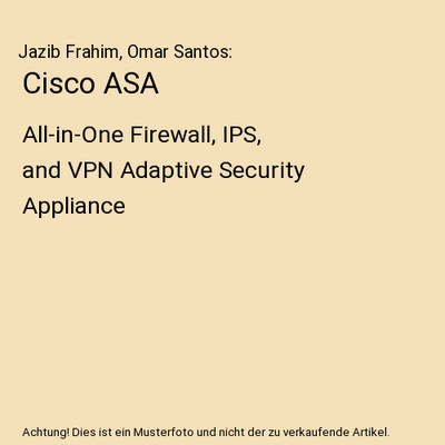 Cisco ASA: All-in-One Firewall, IPS, and VPN Adaptive Security Appliance: All-in