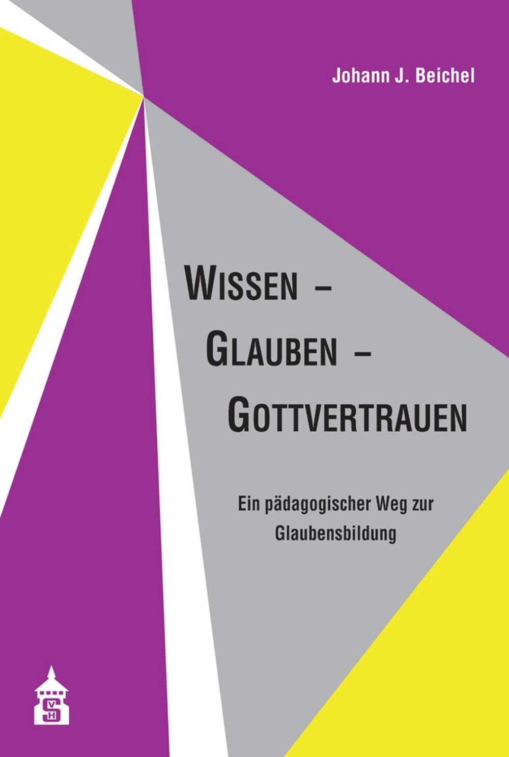 Thumbnail - Johann J. Beichel / Wissen - Glauben - Gottvertrauen