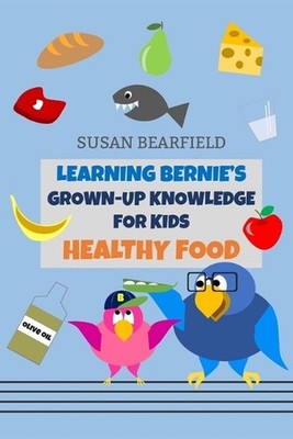 Learning Bernie's Grown-Up Knowledge for Kids - Healthy Food: Includes 16 colori