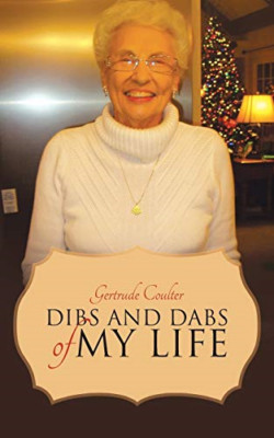 Dibs and Dabs of My Life -  NEW Gertrude Coulte 2017