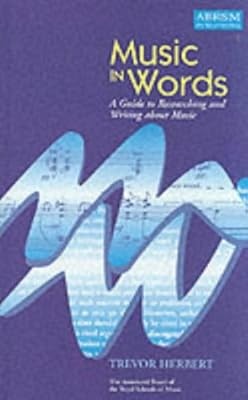 Music in Words: A Guide to Researching and Writing about Music, Herbert, Trevor,