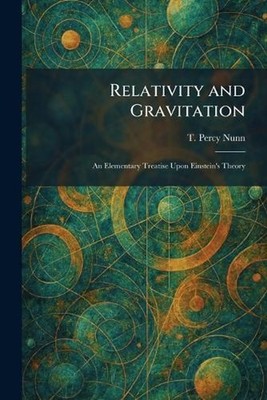 Relativity and Gravitation: An Elementary Treatise Upon Einstein's Theory by T. 
