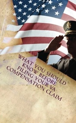 WHAT YOU SHOULD KNOW BEFORE FILING YOUR VA COMPENSATION By Tony L. Devore *NEW*