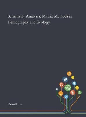 Sensitivity Analysis: Matrix Methods in Demography and Ecology by Hal Caswell