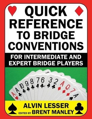 Quick Reference To Bridge Conventions: For Intermediate And Expert Bridge P...