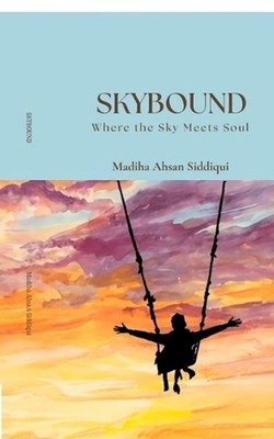Skybound: Where the Sky Meets Soul by Madiha Ahsan Siddiqui Paperback Book