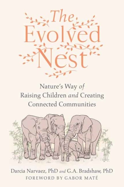 The Evolved Nest: Nature's Way of Raising Child. Narvaez, Bradshaw** - Image 5