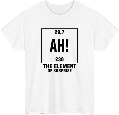 Lustiges T-Shirt Wissenschaft Das Element der Überraschung - Lustiges Meme Liebhaber Geschenk Unisex Tee