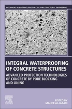 Integral Waterproofing Of Concrete Structures: Advanced Protection Technolo...