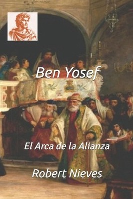 Ben Yosef: El Arca de la Alianza by Robert Nieves (Spanish) Paperback Book