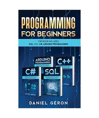 Computer Programming for Beginners: This Book Includes: SQL, C++, C#, Arduino Pr