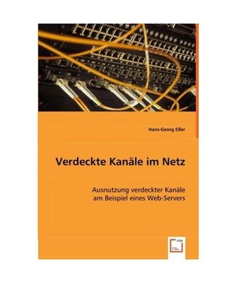 Verdeckte Kanäle im Netz: Ausnutzung verdeckter Kanäle am Beispiel eines Web-S