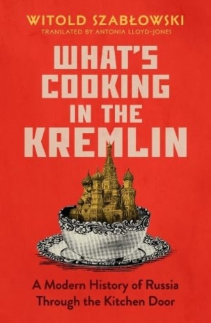 What's Cooking in the Kremlin by Witold Szablowski (Hardback Book)