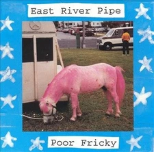 EAST RIVER PIPE - Poor Fricky - CD