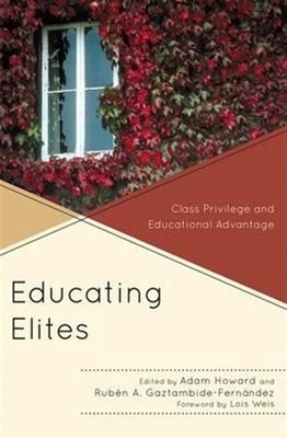 Educating Elites : Class Privilege and Educational Advantage, Hardcover by Ho...