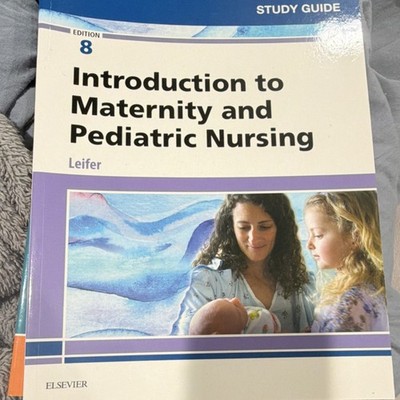 Introduction to Maternity & Pediatric Nursing Study Guide 8th Leifer Elsevier