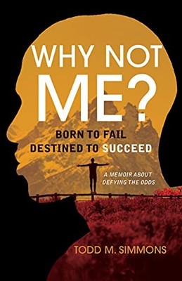 Why Not Me?: Born to Fail Destined to Succeed - Simmons, Todd M.