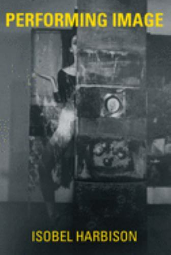 Performing Image by Isobel Harbison (2019, Hardcover)