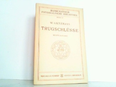 Trugschlüsse. Mathematisch-Physikalische Bibliothek Band 53. Lietzmann, Dr.W.: