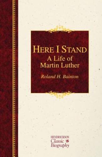 Here I Stand: A Life of Martin Luther (Hendrickson Classic  - VERY GOOD