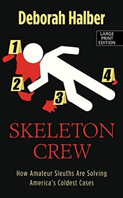 The Skeleton Crew: How Amateur Sleuths Are Solving America's Coldest Cases (Thor